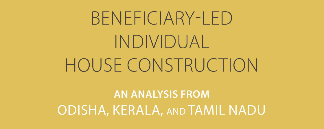 Homes: Beneficiary-Led Individual House Construction – An Analysis from Odisha, Kerala, and Tamil Nadu